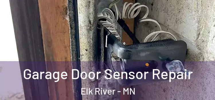 Garage Door Sensor Repair Elk River - MN