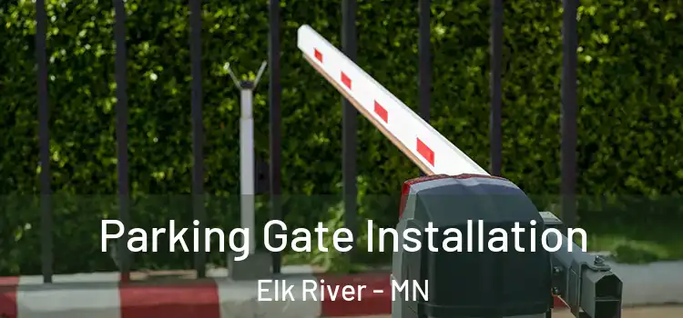 Parking Gate Installation Elk River - MN